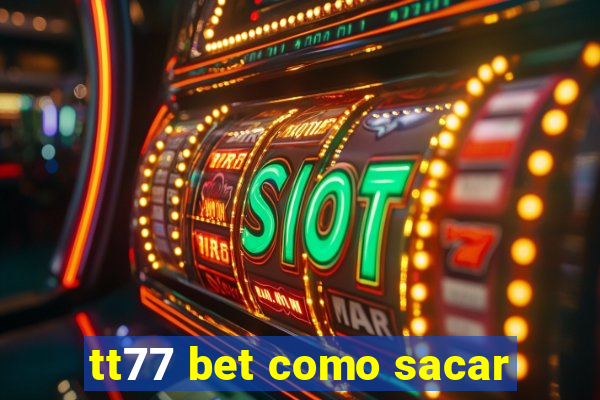 tt77 bet como sacar